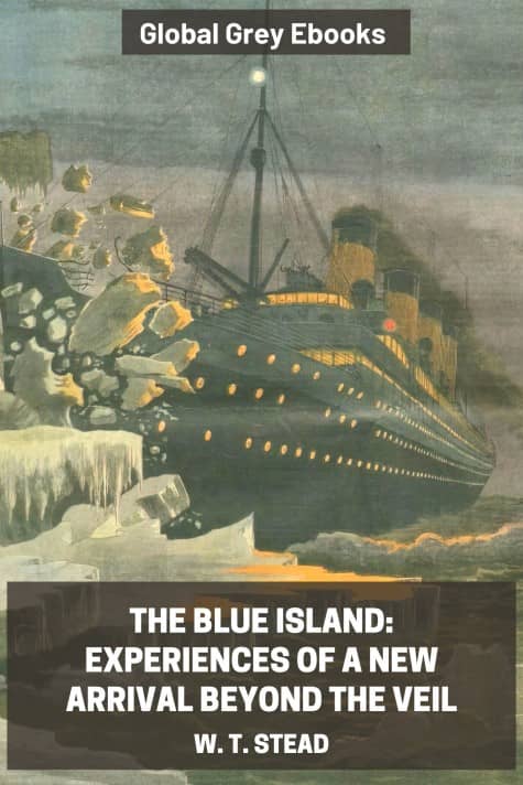 cover page for the Global Grey edition of The Blue Island: Experiences of a New Arrival Beyond the Veil by W. T. Stead