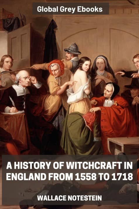 cover page for the Global Grey edition of A History of Witchcraft in England from 1558 to 1718 by Wallace Notestein
