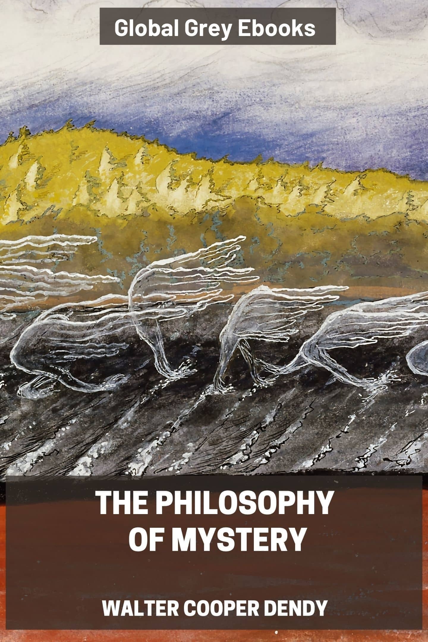 The Philosophy of Mystery by Walter Cooper Dendy - Complete text online -  Global Grey ebooks