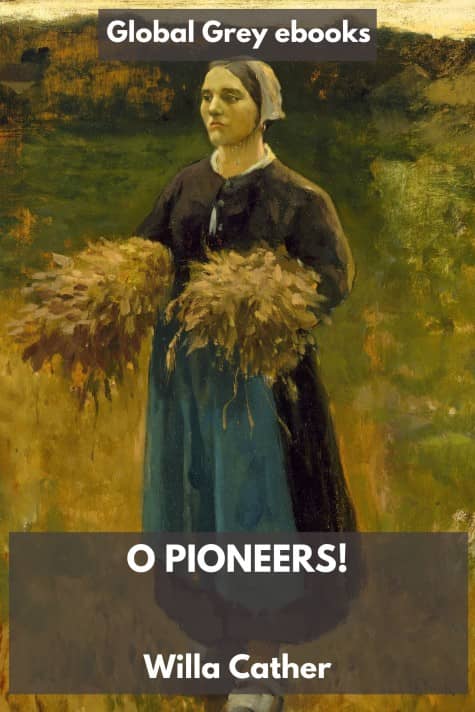 cover page for the Global Grey edition of O Pioneers! by Willa Cather