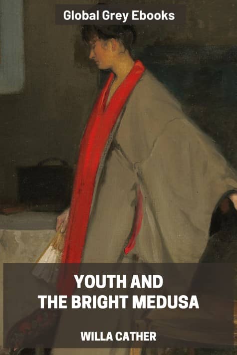 cover page for the Global Grey edition of Youth and the Bright Medusa by Willa Cather