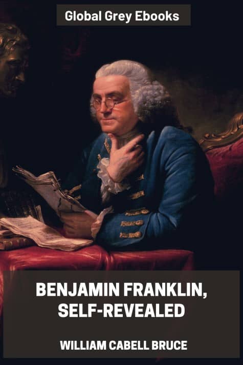 Benjamin Franklin, Self-Revealed, by William Cabell Bruce - click to see full size image