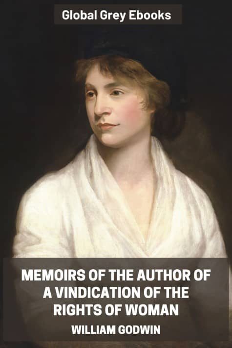 cover page for the Global Grey edition of Memoirs of the Author of A Vindication Of The Rights Of Woman by William Godwin