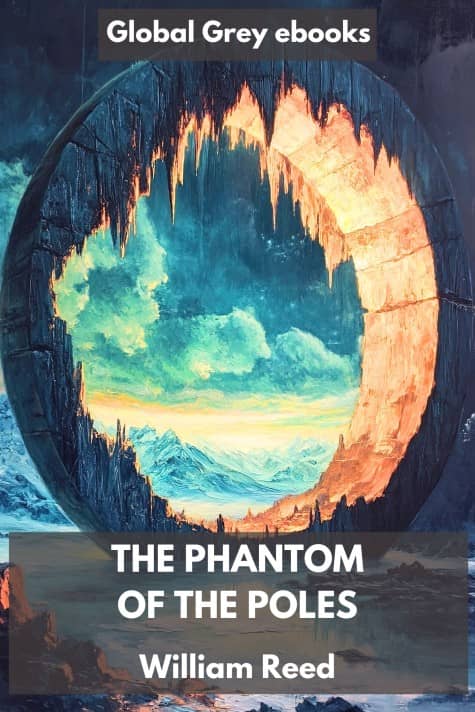 cover page for the Global Grey edition of The Phantom of the Poles by William Reed