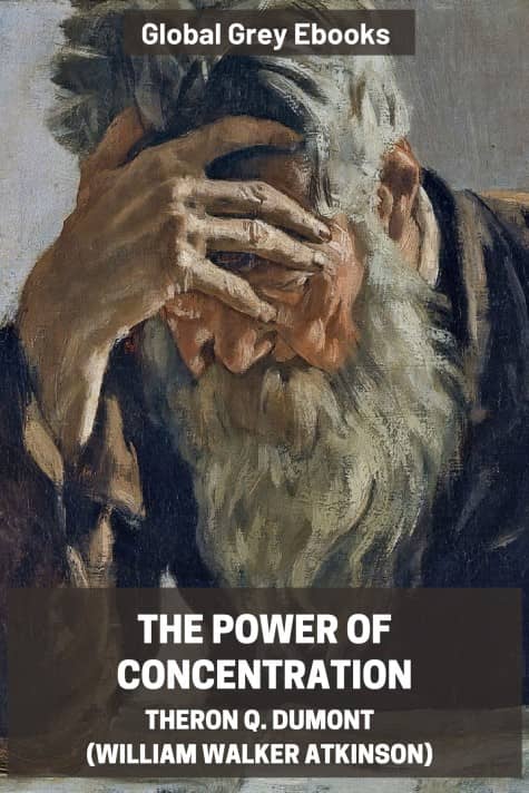 The Power of Concentration, by Theron Q. Dumont (William Walker Atkinson) - click to see full size image