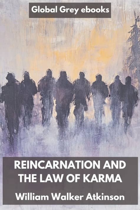 cover page for the Global Grey edition of Reincarnation and the Law of Karma by William Walker Atkinson