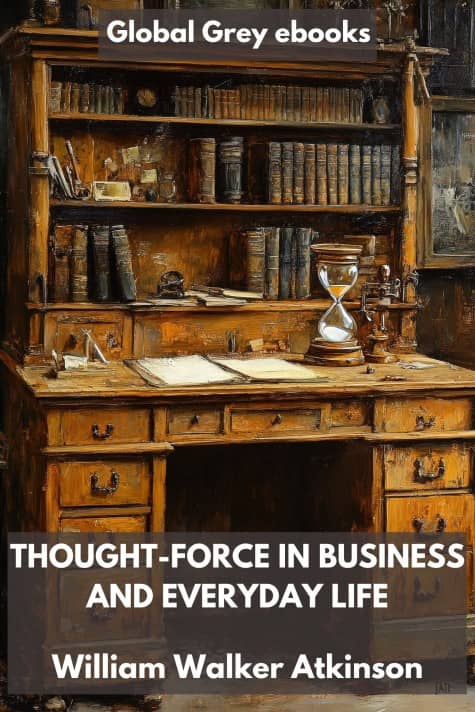 cover page for the Global Grey edition of Thought-Force in Business and Everyday Life by William Walker Atkinson