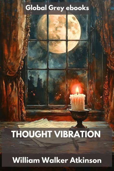cover page for the Global Grey edition of Thought Vibration or the Law of Attraction in the Thought World by William Walker Atkinson