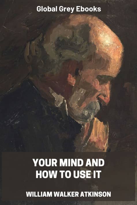 Your Mind and How to Use It, by William Walker Atkinson - click to see full size image