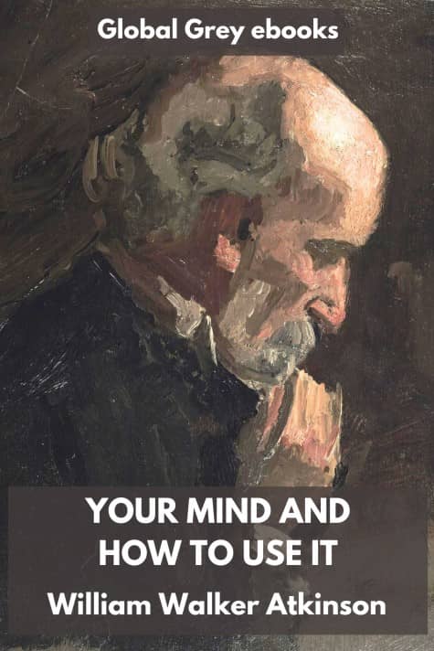 Your Mind and How to Use It, by William Walker Atkinson - click to see full size image