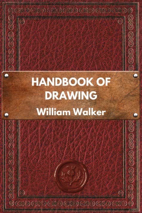 Handbook of Drawing, by William Walker - click to see full size image